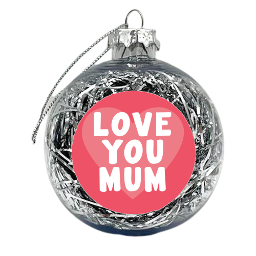 Love You Mum - xmas bauble by Card and Cake