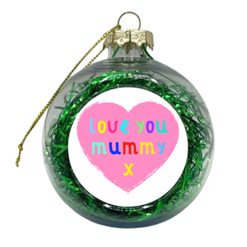 Love You Mummy - xmas bauble by Adam Regester