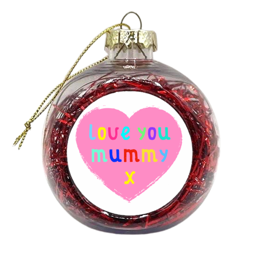 Love You Mummy - xmas bauble by Adam Regester
