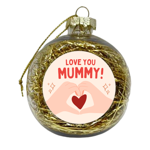 Love you Mummy! - xmas bauble by Lilly Rose