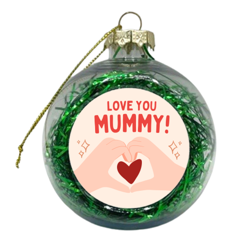 Love you Mummy! - xmas bauble by Lilly Rose
