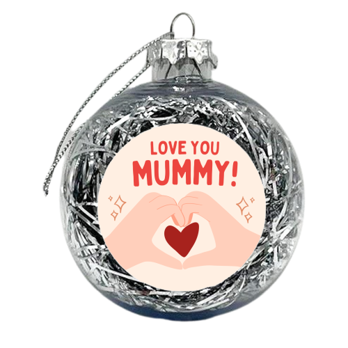 Love you Mummy! - xmas bauble by Lilly Rose