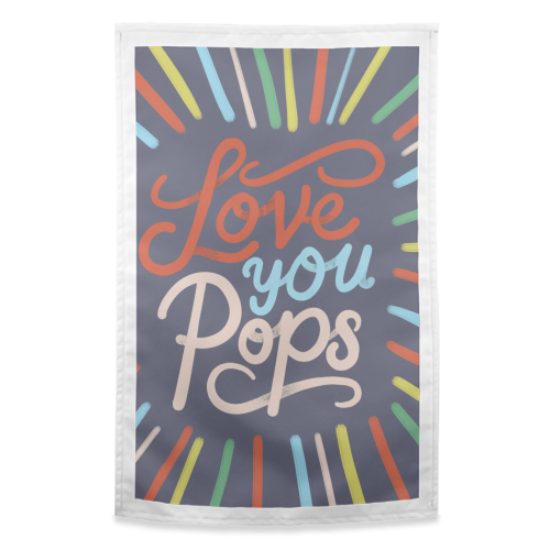 "Love You Pops" Colorful Burst Typography - funny tea towel by Ania Wieclaw