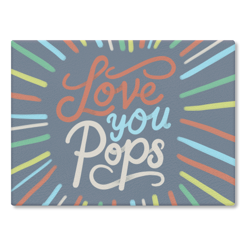 "Love You Pops" Colorful Burst Typography - glass chopping board by Ania Wieclaw
