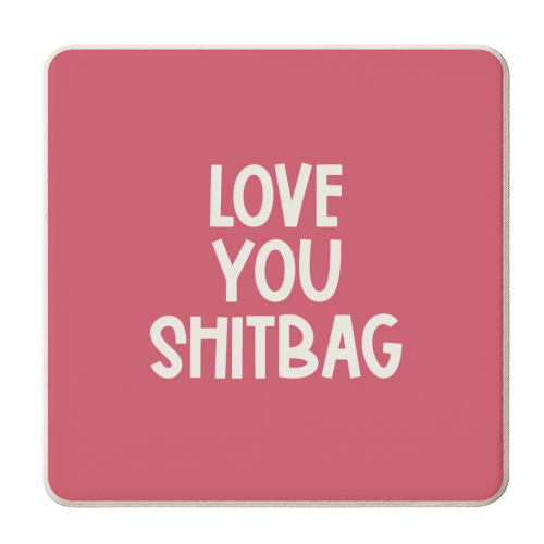 Love you shitbag - personalised beer coaster by Giddy Kipper