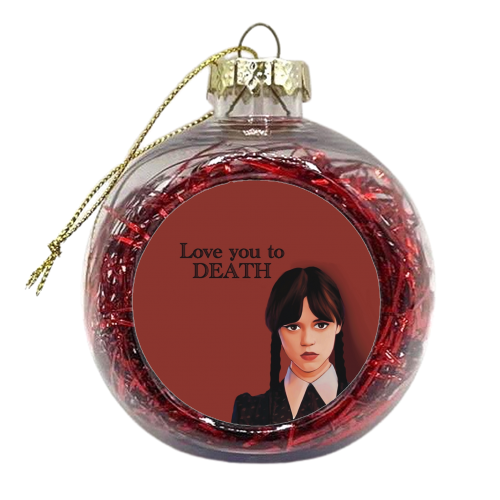 Love You To Death Wednesday Addams Valentine - xmas bauble by Giddy Kipper