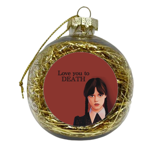 Love You To Death Wednesday Addams Valentine - xmas bauble by Giddy Kipper