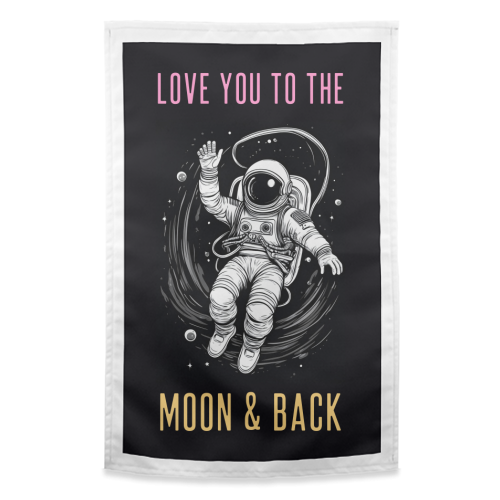Love You To The Moon & Back - funny tea towel by Adam Regester