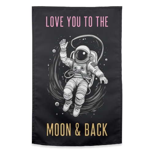 Love You To The Moon & Back - funny tea towel by Adam Regester