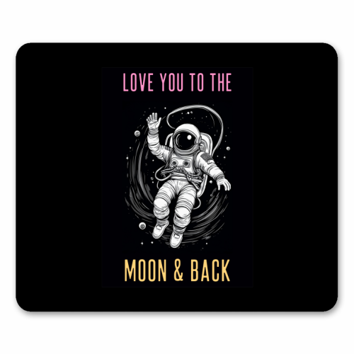 Love You To The Moon & Back - mouse mat by Adam Regester