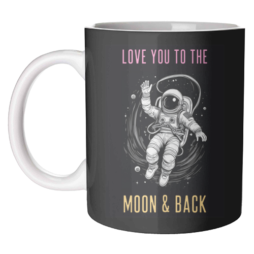 Love You To The Moon & Back - unique mug by Adam Regester