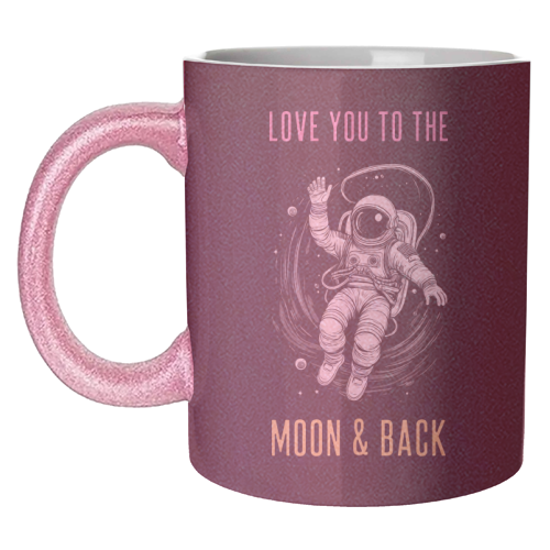 Love You To The Moon & Back - unique mug by Adam Regester