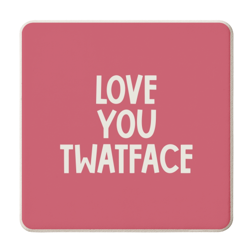 Love you twatface - personalised beer coaster by Giddy Kipper