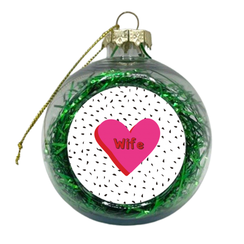 Love You Wife - xmas bauble by Laura Lonsdale