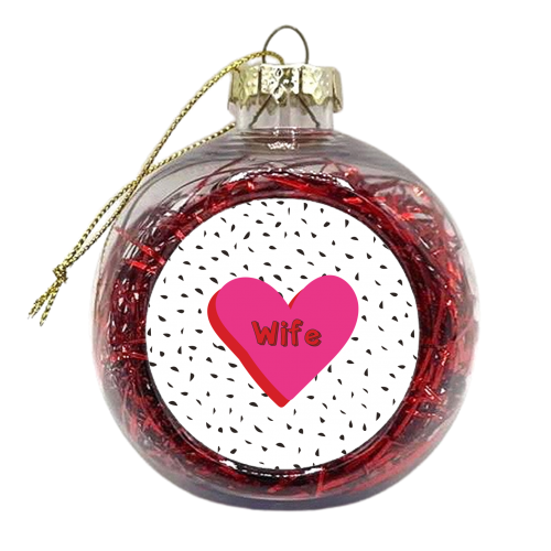 Love You Wife - xmas bauble by Laura Lonsdale