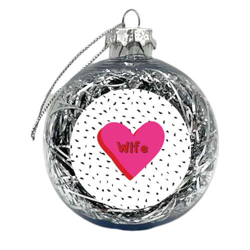 Love You Wife - xmas bauble by Laura Lonsdale