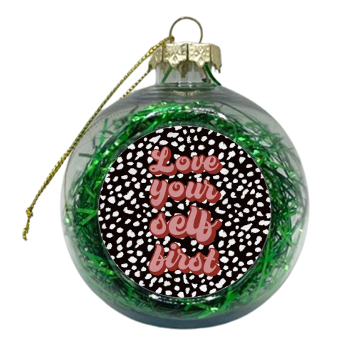 Love Your Self First - xmas bauble by The Girl Next Draw