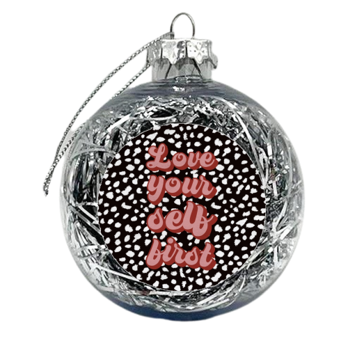 Love Your Self First - xmas bauble by The Girl Next Draw