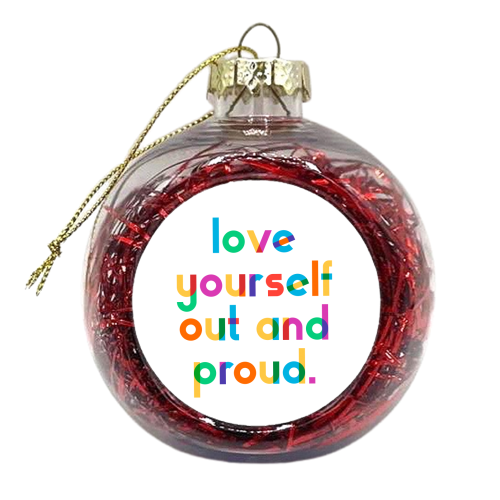 Love Yourself Out and Proud - xmas bauble by Dominique Vari