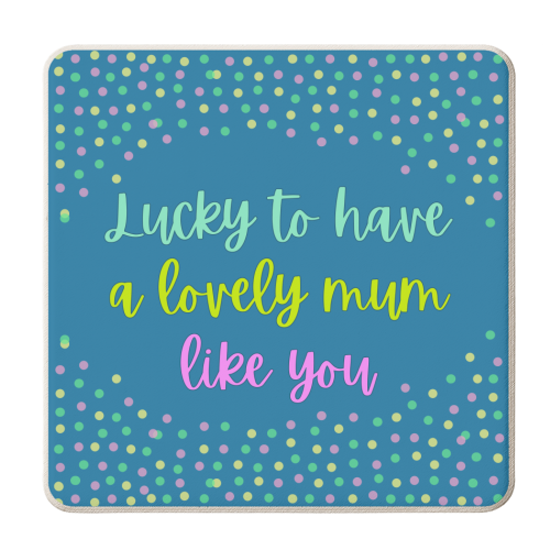 Lucky To Have A Lovely Mum Like You - Colourful Mother's Day Gift - personalised beer coaster by Nida Designs