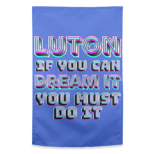Luton - If you can dream it - funny tea towel by AP