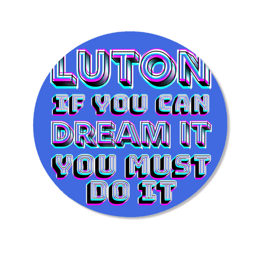 Luton - If you can dream it - Magnet by AP