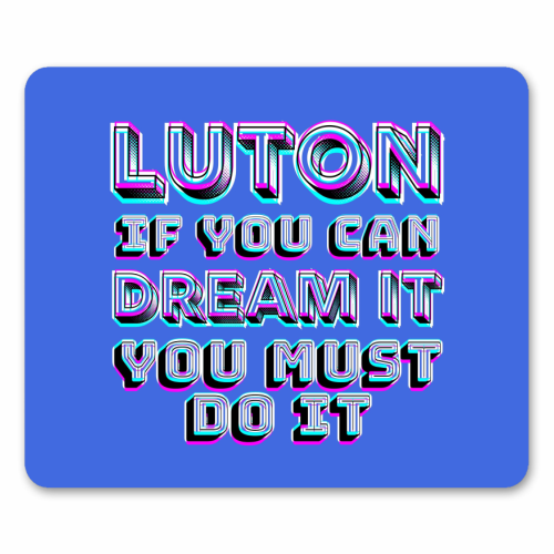 Luton - If you can dream it - mouse mat by AP