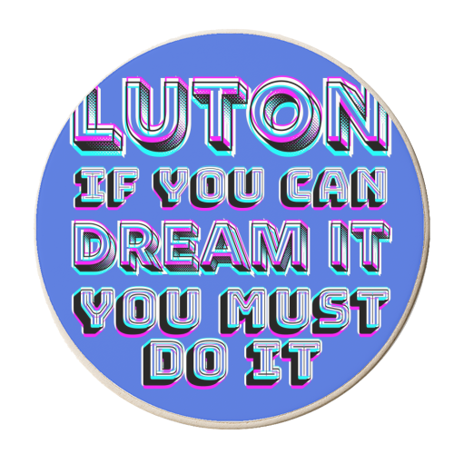 Luton - If you can dream it - personalised beer coaster by AP