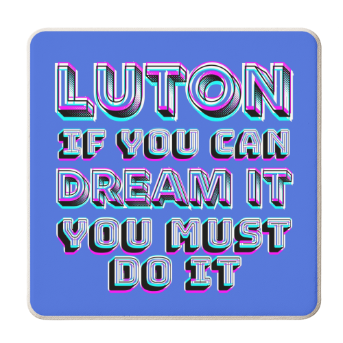 Luton - If you can dream it - personalised beer coaster by AP