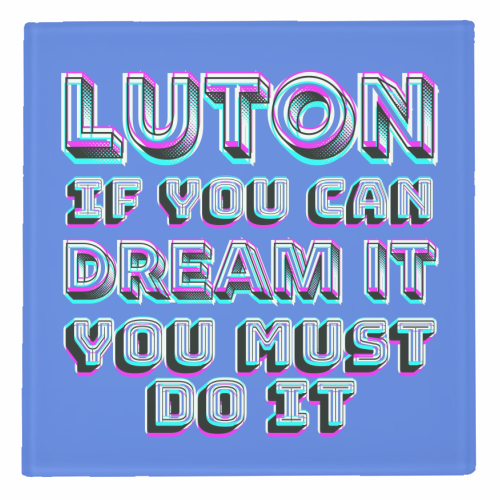 Luton - If you can dream it - personalised beer coaster by AP
