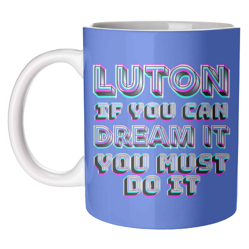 Luton - If you can dream it - unique mug by AP
