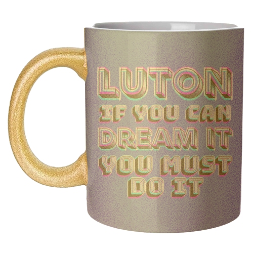 Luton - If you can dream it - unique mug by AP
