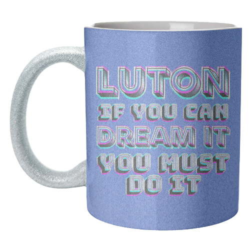 Luton - If you can dream it - unique mug by AP