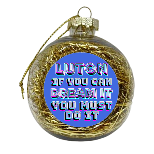 Luton - If you can dream it - xmas bauble by AP