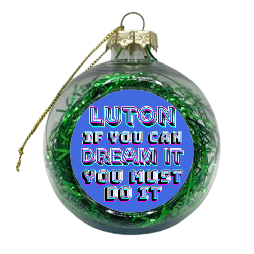 Luton - If you can dream it - xmas bauble by AP