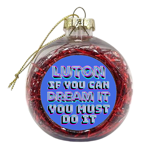 Luton - If you can dream it - xmas bauble by AP