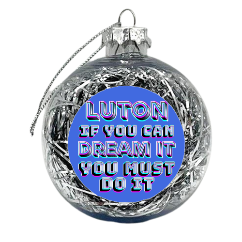 Luton - If you can dream it - xmas bauble by AP