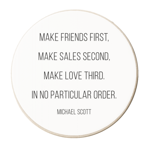 Make Friends First, Make Sales Second, Make Love Third. In No Particular Order. -Michael Scott, The Office Quote - personalised beer coaster by Toni Scott