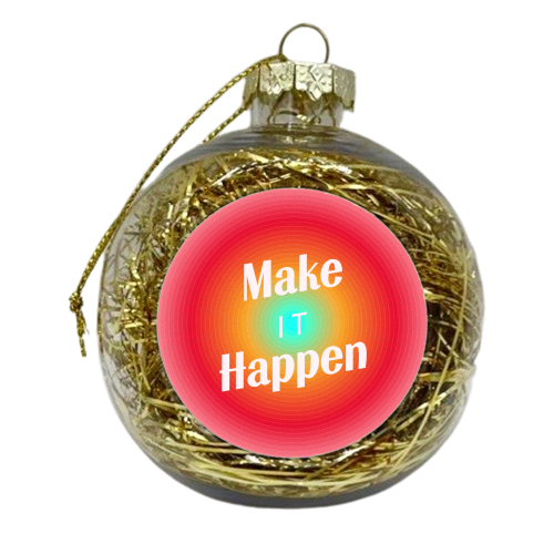 Make It Happen - Gradient Typography - xmas bauble by Ania Wieclaw