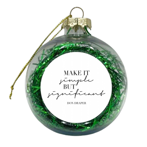 Make It Simple but Significant. -Don Draper Mad Men Quote - xmas bauble by Toni Scott