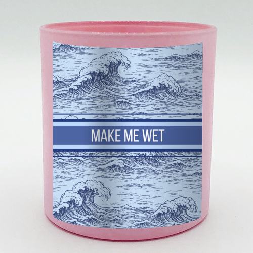 Make me wet - scented candle by Lilly Rose