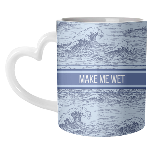 Make me wet - unique mug by Lilly Rose
