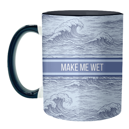 Make me wet - unique mug by Lilly Rose