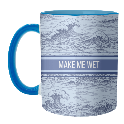 Make me wet - unique mug by Lilly Rose