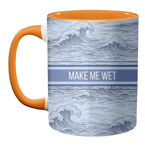 Make me wet - unique mug by Lilly Rose