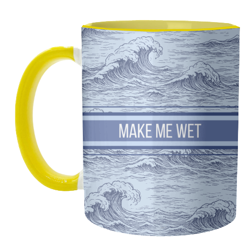 Make me wet - unique mug by Lilly Rose