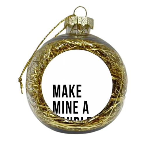Make Mine A Double - xmas bauble by Toni Scott