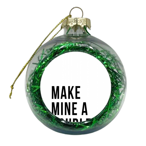 Make Mine A Double - xmas bauble by Toni Scott