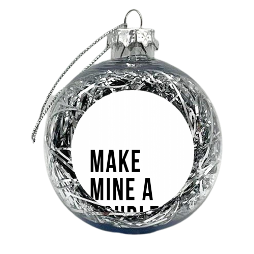Make Mine A Double - xmas bauble by Toni Scott