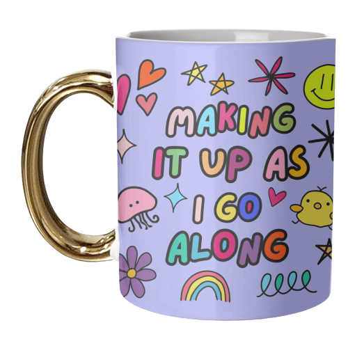 Making it up as I go along - unique mug by Lilly Rose